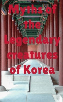 bokomslag Myths of the legendary creatures of Korea