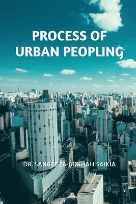 Sangeeta, Sangeeta,Dr. - Process of Urban Peopling, Häftad