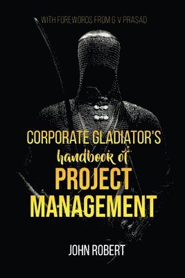 bokomslag Corporate Gladiator's Handbook of Project Management