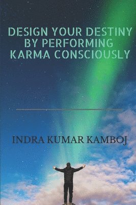 bokomslag Design Your Destiny by Performing Karma Consciously