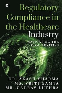 bokomslag Regulatory Compliance in the Healthcare Industry