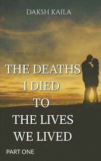 bokomslag The Deaths I Died to the Lives We Lived