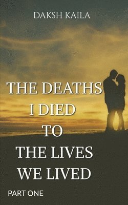 The Deaths I Died to the Lives We Lived 1