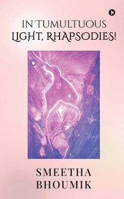 In Tumultuous Light, Rhapsodies!