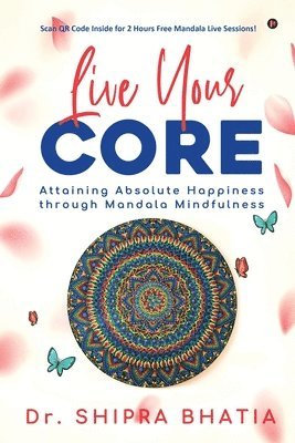 bokomslag Live Your Core: Attaining Absolute Happiness through Mandala Mindfulness