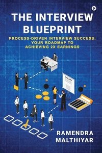 bokomslag The Interview Blueprint: Process-Driven Interview Success: Your Roadmap to Achieving 2x Earnings