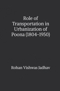 bokomslag Role of Transportation in Urbanization of Poona (1804-1950)