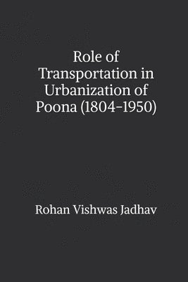 Role of Transportation in Urbanization of Poona (1804-1950) 1