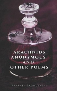 bokomslag Arachnids Anonymous and Other Poems