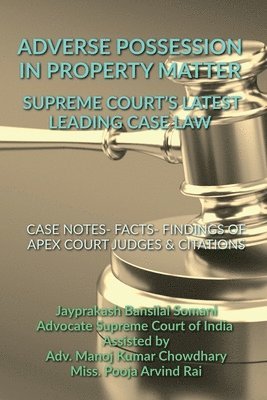 bokomslag Adverse Possession in Property Matter - Supreme Court's Latest Leading Case Laws: Case Notes- Facts- Findings of Apex Court Judges & Citations