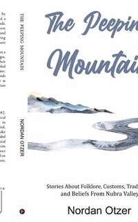 bokomslag The Peeping Mountain: Stories About Folklore, Customs, Traditions and Beliefs From Nubra Valley