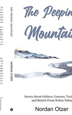 bokomslag The Peeping Mountain: Stories About Folklore, Customs, Traditions and Beliefs From Nubra Valley