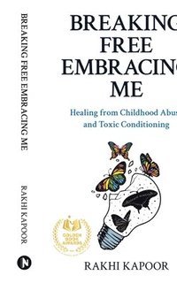 bokomslag Breaking Free Embracing Me: Healing from Childhood Abuse and Toxic Conditioning