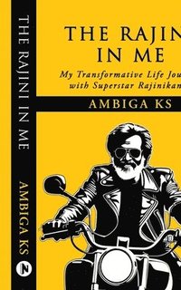 bokomslag The Rajini in Me: My Transformative Life Journey with Superstar Rajinikanth