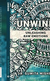 bokomslag Unwind: unleashing raw emotions