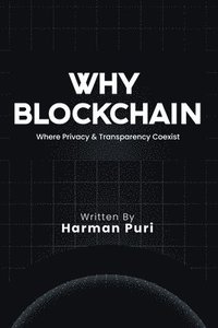 bokomslag Why Blockchain: Where Privacy and Transparency Coexist