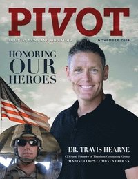 bokomslag Pivot Magazine Issue 29: Honoring Our Heroes: Dr. Travis Hearne of Titanium Consulting Group and Marine Combat Veteran