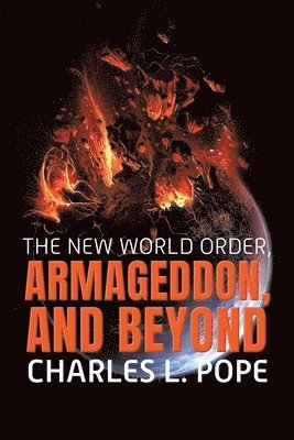 Charles Pope - New World Order, Armageddon, and Beyond, Häftad
