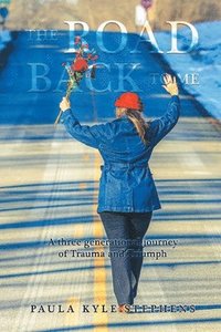 bokomslag The Road Back to Me: A Three Generational Journey of Trauma and Triumph