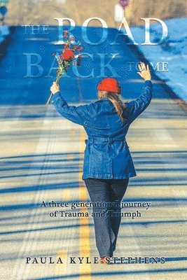 The Road Back to Me: A Three Generational Journey of Trauma and Triumph 1