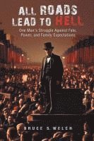 bokomslag All Roads Lead to Hell: One Man's Struggle Against Fate, Power, and Family Expectations