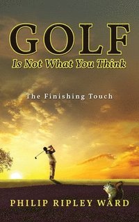 bokomslag Golf Is Not What You Think