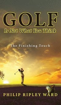 bokomslag Golf Is Not What You Think