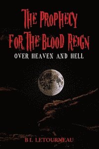 bokomslag Prophecy for The Blood Reign over Heaven and Hell