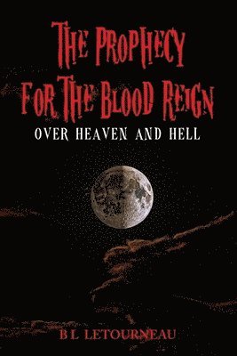 bokomslag Prophecy for The Blood Reign over Heaven and Hell