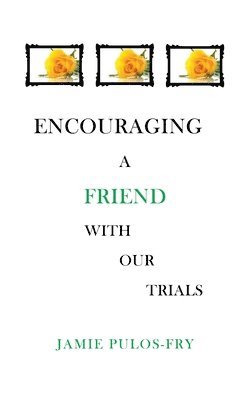 Encouraging A Friend with Our Trials 1