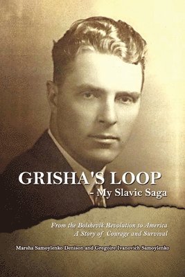 Marsha S Denison, Gregoire I Samoylenko, Marsha S. Denison, Gregoire I. Samoylenko - Grisha's Loop - My Slavic Saga, Häftad