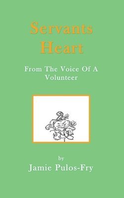 Jamie Pulos-Fry - Servants Heart from the Voice of a Volunteer, Häftad