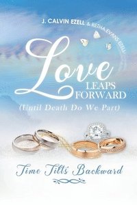 bokomslag Love Leaps Forward (Until Death Do We Part) Time Tilts Backward