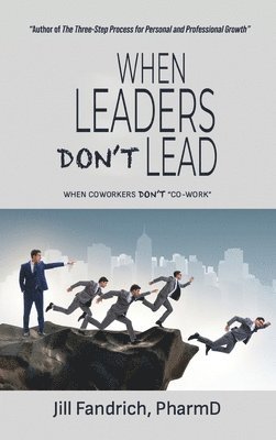 bokomslag When Leaders Don't Lead; When Coworkers Don't &quot;Co-Work&quot;