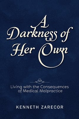 A Darkness of Her Own: Living with the Consequences of Medical Malpractice 1