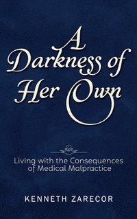 bokomslag A Darkness of Her Own: Living with the Consequences of Medical Malpractice