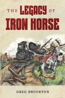 Greg Bruorton - Legacy of Iron Horse, Häftad