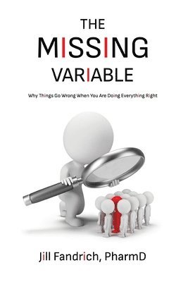 bokomslag The Missing Variable: Why Things Go Wrong When You Are Doing Everything Right