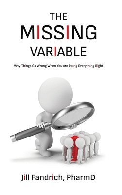 bokomslag The Missing Variable: Why Things Go Wrong When You Are Doing Everything Right