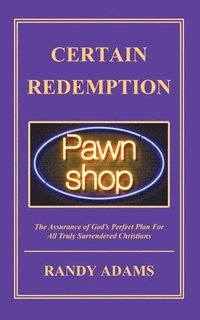 bokomslag Certain Redemption: The Assurance of God's Perfect Plan For All Truly Surrendered Christian