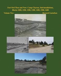 bokomslag Fort Ord Then and Now: Camp Clayton, Sub-Installations, Blocks 1000, 1100, 1200, 1300, 1400, 1500, 1600 - Volume Two