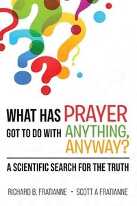 bokomslag What Has Prayer Got To Do With Anything, Anyway?