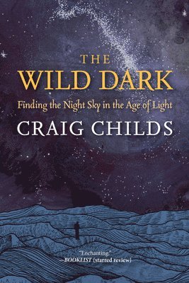 bokomslag The Wild Dark: Finding the Night Sky in the Age of Light