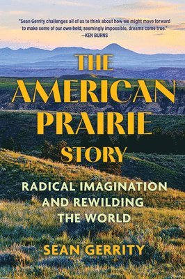 bokomslag The American Prairie Story: Radical Imagination and Rewilding the World