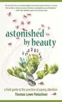 Thomas Lowe Fleischner - Astonished by Beauty: A Field Guide to the Practice of Paying Attention, Häftad. Tillgänglighet: Lägg i varukorg