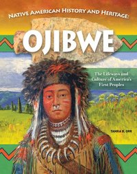bokomslag Native American History and Heritage: Ojibwe: The Lifeways and Culture of America's First Peoples