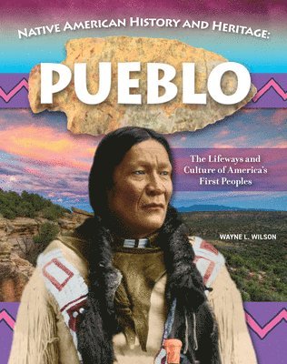 Native American History and Heritage: Pueblo: The Lifeways and Culture of America's First Peoples 1