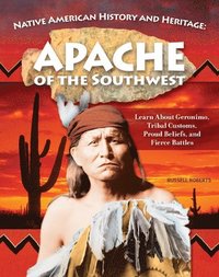 bokomslag Native American History and Heritage: Apache: The Lifeways and Culture of America's First Peoples