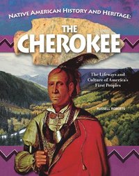 bokomslag Native American History and Heritage: Cherokee: The Lifeways and Culture of America's First Peoples
