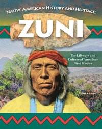 bokomslag Native American History and Heritage: Zuni: The Lifeways and Culture of America's First Peoples